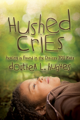 Hushed Cries: Healing Is Found in the Choices Y... 1683501470 Book Cover