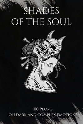 Shades of the Soul: 100 Poems on Dark and Compl... B0C2SH6KLL Book Cover