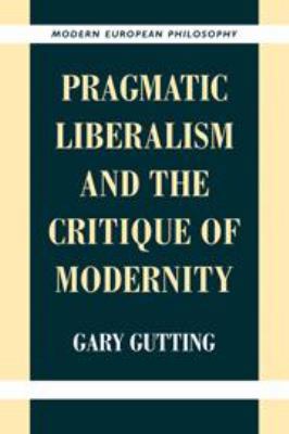 Pragmatic Liberalism and the Critique of Modernity 1139173243 Book Cover