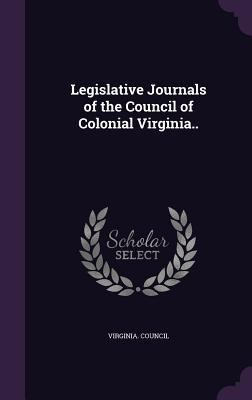 Legislative Journals of the Council of Colonial... 1341094995 Book Cover
