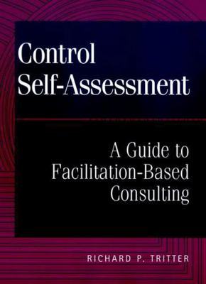 Control Self-Assessment: A Guide to Facilitatio... 0471298425 Book Cover