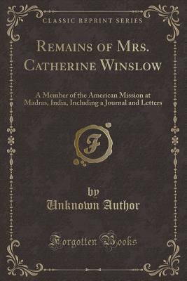 Remains of Mrs. Catherine Winslow: A Member of ... 1331764327 Book Cover