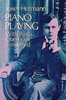 Piano Playing: With Piano Questions Answered Vo... 0486233626 Book Cover