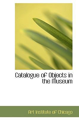 Catalogue of Objects in the Museum 1110032412 Book Cover