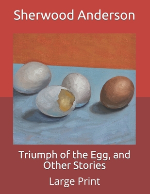 Triumph of the Egg, and Other Stories: Large Print B085RV51L4 Book Cover