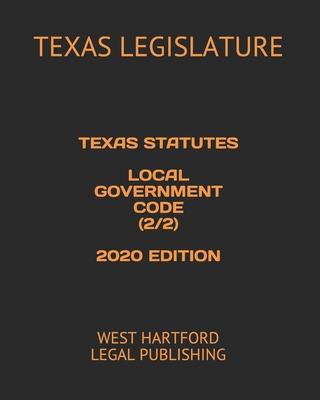 Texas Statutes Local Government Code (2/2) 2020... B085RVQ2QJ Book Cover