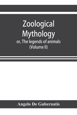 Zoological mythology; or, The legends of animal... 9353922666 Book Cover