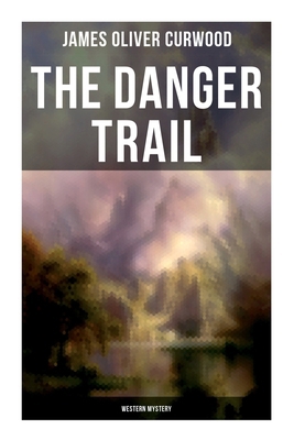 The Danger Trail (Western Mystery): A Captivati... 8027275717 Book Cover