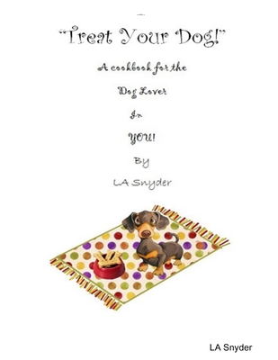 Treat Your Dog - A Cookbook for the Dog Lover i... 1105620778 Book Cover