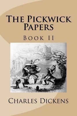 The Pickwick Papers: Book II 1493641476 Book Cover