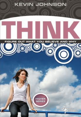 Think: Figure Out What You Believe and Why 0310282667 Book Cover