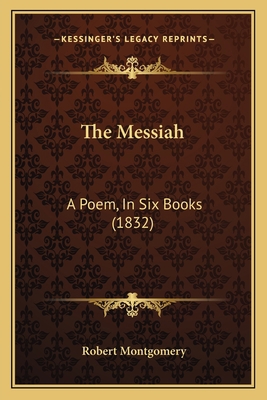 The Messiah: A Poem, In Six Books (1832) 1165606542 Book Cover