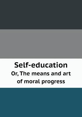 Self-education Or, The means and art of moral p... 5518596944 Book Cover