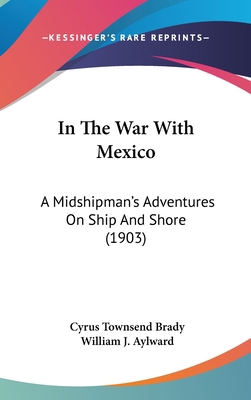 In the War with Mexico: A Midshipman's Adventur... 1104813564 Book Cover