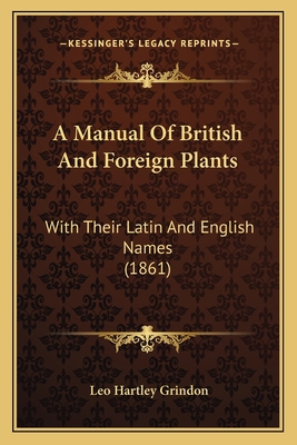 A Manual Of British And Foreign Plants: With Th... 1166466337 Book Cover