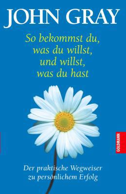 So Bekommst Du Was Du Willst, Und Willst, Was D... 1400039878 Book Cover