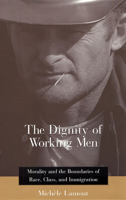 The Dignity of Working Men: Morality and the Bo... 0674009924 Book Cover