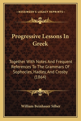 Progressive Lessons In Greek: Together With Not... 1165755238 Book Cover