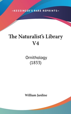 The Naturalist's Library V4: Ornithology (1833) 1436656338 Book Cover