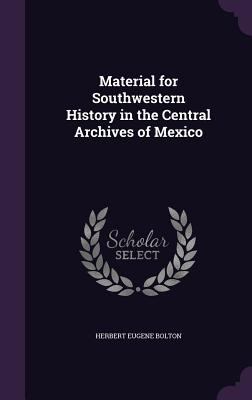 Material for Southwestern History in the Centra... 1356083250 Book Cover