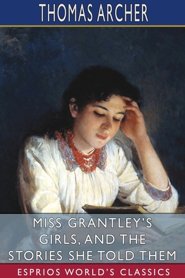 Miss Grantley's Girls, and the Stories She Told... 1034160737 Book Cover