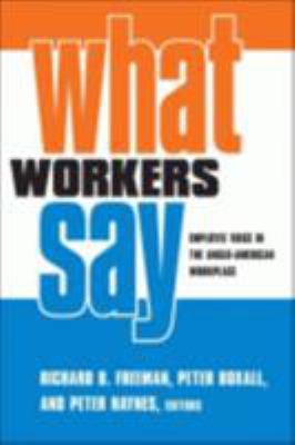 What Workers Say: Employee Voice in the Anglo-A... 0801444454 Book Cover