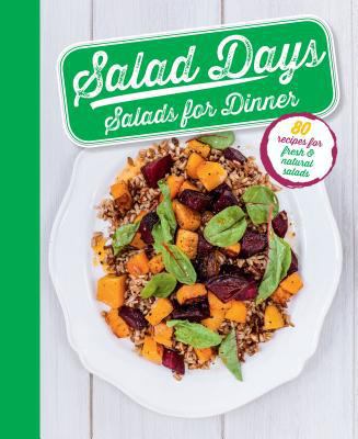 Salad Days Salads for Dinner: 80 Recipes for Fr... 1474818439 Book Cover