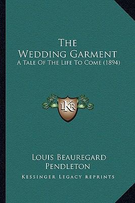 The Wedding Garment: A Tale Of The Life To Come... 1165151375 Book Cover