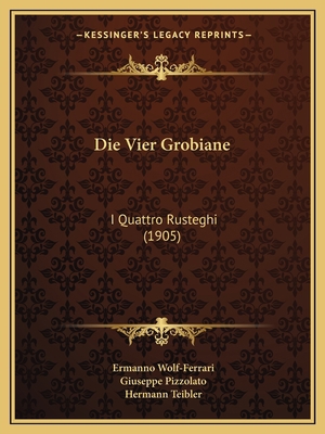 Die Vier Grobiane: I Quattro Rusteghi (1905) [German] 1168098815 Book Cover