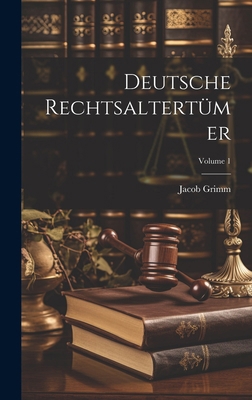 Deutsche Rechtsaltertümer; Volume 1 [German] 1020234970 Book Cover