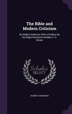 The Bible and Modern Criticism: By Robert Ander... 1357224249 Book Cover