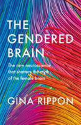 The Gendered Brain: The new neuroscience that s... 184792476X Book Cover