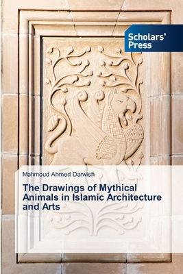 The Drawings of Mythical Animals in Islamic Arc... 6205521873 Book Cover