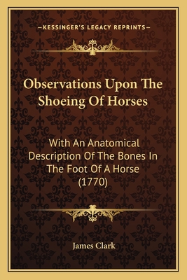 Observations Upon The Shoeing Of Horses: With A... 1165585278 Book Cover