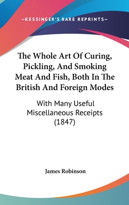 The Whole Art Of Curing, Pickling, And Smoking ... 1437376010 Book Cover