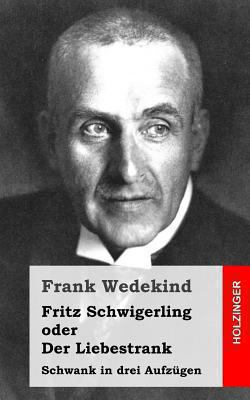 Fritz Schwigerling oder Der Liebestrank: Schwan... [German] 1483937208 Book Cover