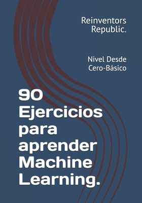 90 Ejercicios para aprender Machine Learning.: ... [Spanish] B0D44NHWBR Book Cover