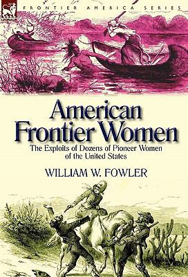 American Frontier Women: the Exploits of Dozens... 0857065211 Book Cover