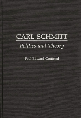 Carl Schmitt: Politics and Theory 0313272093 Book Cover