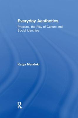 Everyday Aesthetics: Prosaics, the Play of Cult... 1138249661 Book Cover