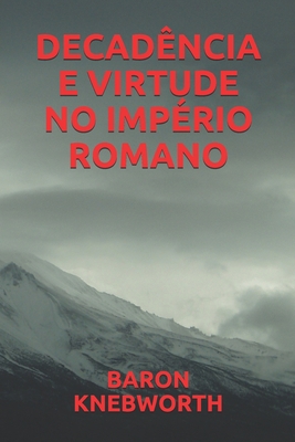 DECADÊNCIA  E  VIRTUDE  NO  IMPÉRIO  ROMANO (Portuguese Edition)