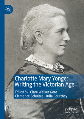 Charlotte Mary Yonge: Writing the Victorian Age 3031106741 Book Cover