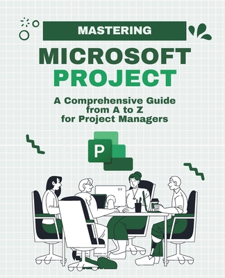 Mastering Microsoft Project: A Comprehensive Gu... B0D29JD66G Book Cover