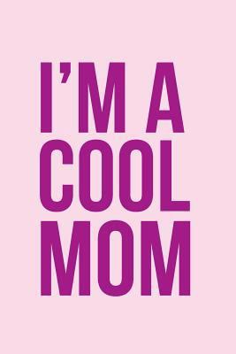 I'm a Cool Mom Notebook 1533677050 Book Cover