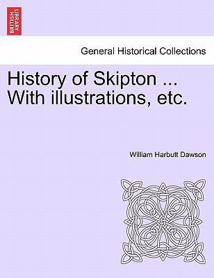 History of Skipton ... with Illustrations, Etc. 1241603774 Book Cover