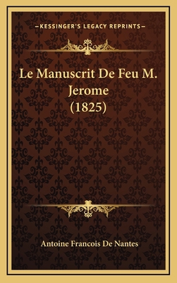 Le Manuscrit De Feu M. Jerome (1825) [French] 1167951042 Book Cover
