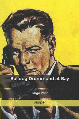 Bulldog Drummond at Bay: Large Print 1661647561 Book Cover