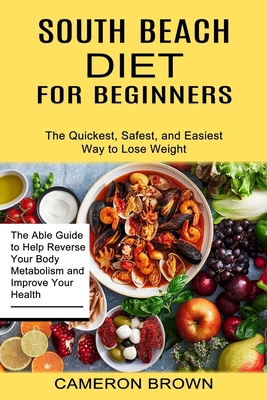 South Beach Diet for Beginners: The Quickest, S... 1774850176 Book Cover