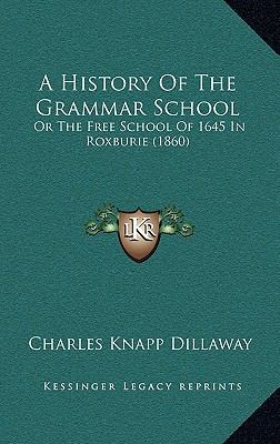 A History Of The Grammar School: Or The Free Sc... 1164720813 Book Cover