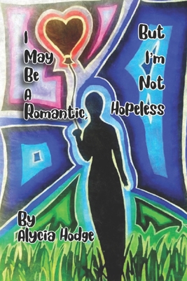 I May Be A Romantic, But I'm Not Hopeless 1739039181 Book Cover
